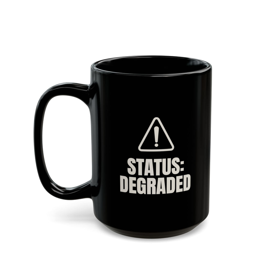Status Degraded Mood Accurate mug in black, 15oz, setup side: STATUS: DEGRADED