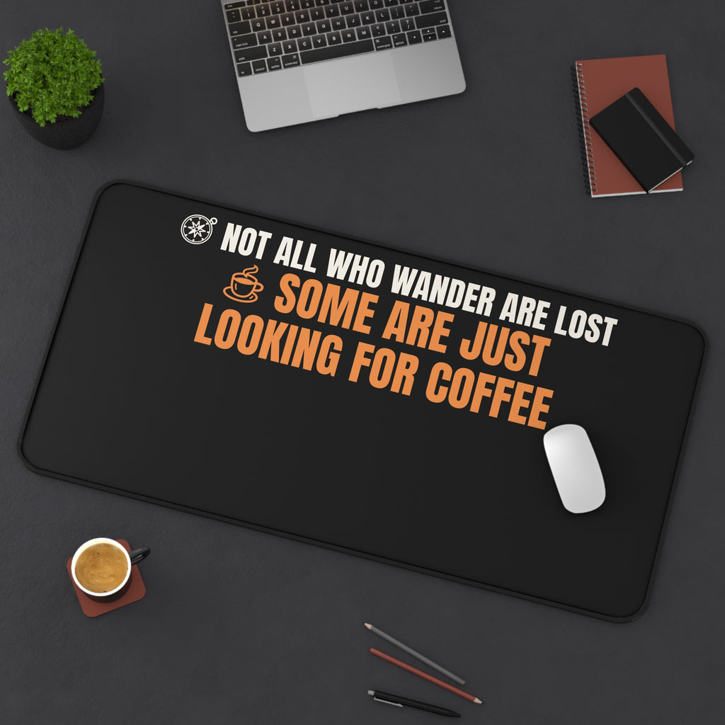 Not All Who Wander Are Lost Some Are Just Looking For Coffee Desk Mat (16x32)