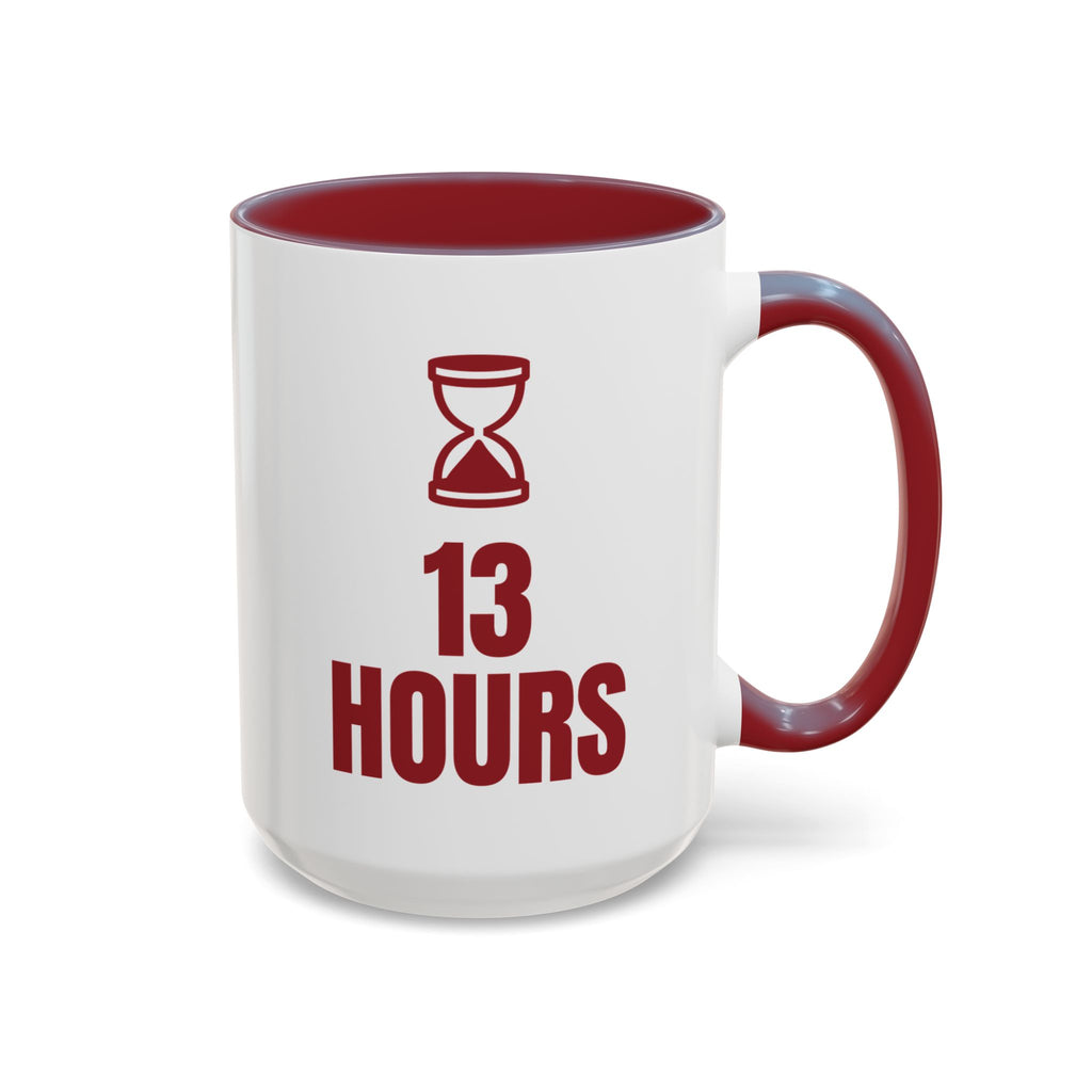 12 Hour Shift 13 Hours Mug (Colored Handle)