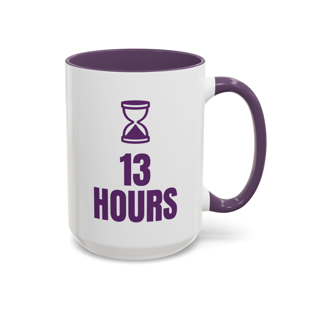12 Hour Shift 13 Hours Mug (Colored Handle)