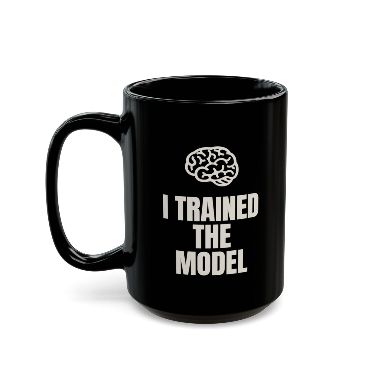 I Trained the Model It Promoted Itself mug in black, 15oz, setup side: I TRAINED THE MODEL
