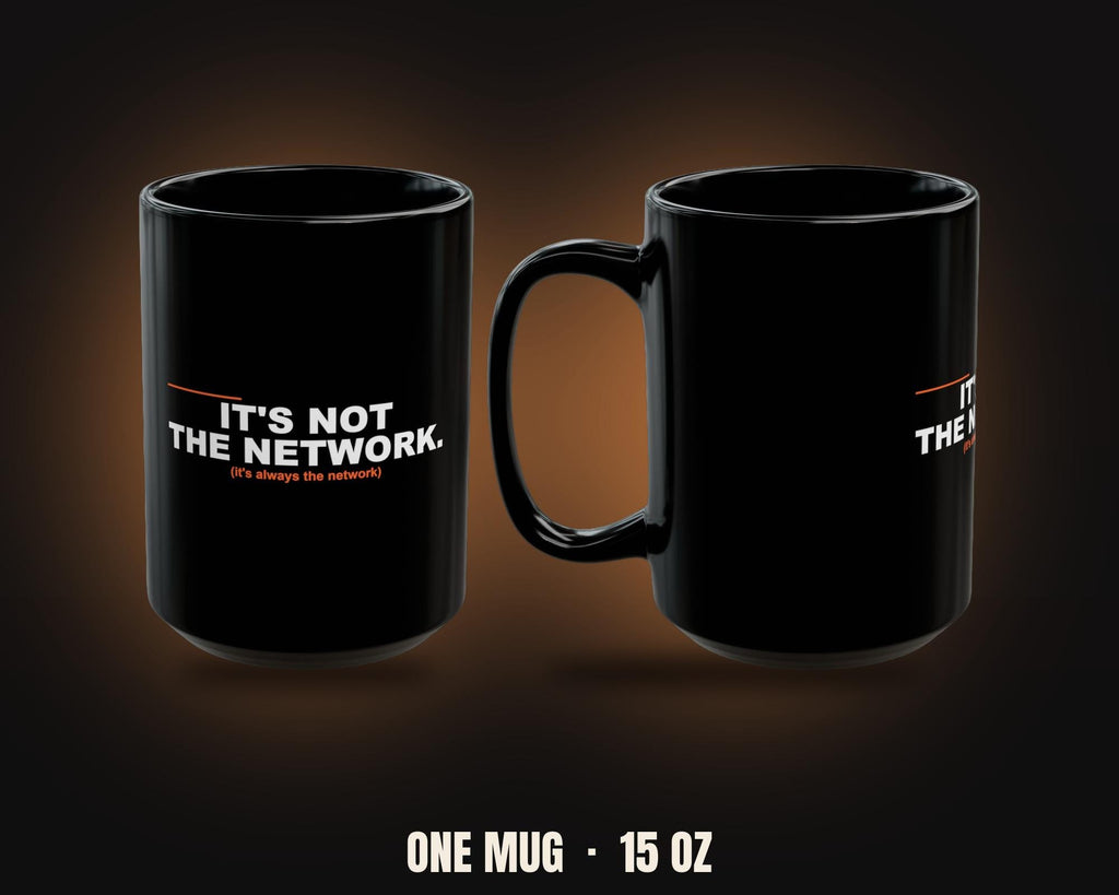 It's Not The Network Mug | Funny Sysadmin IT Coffee Mug 15oz