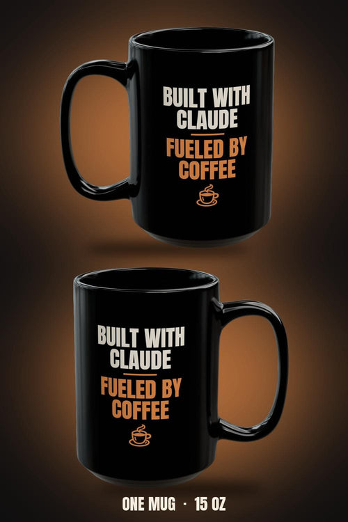 Black 15oz mug shown twice from two angles, Built With Claude, Fueled by Coffee with a coffee cup icon