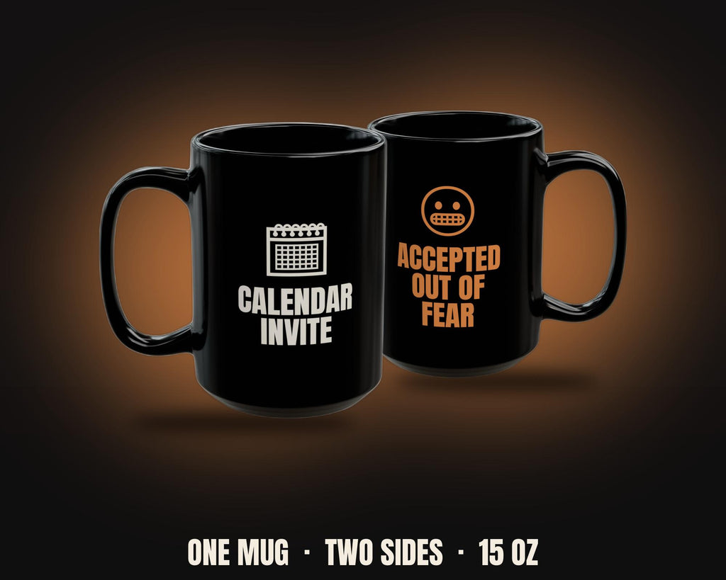 Calendar Invite Accepted Out of Fear Mug | Funny Office Coffee Mug 15oz