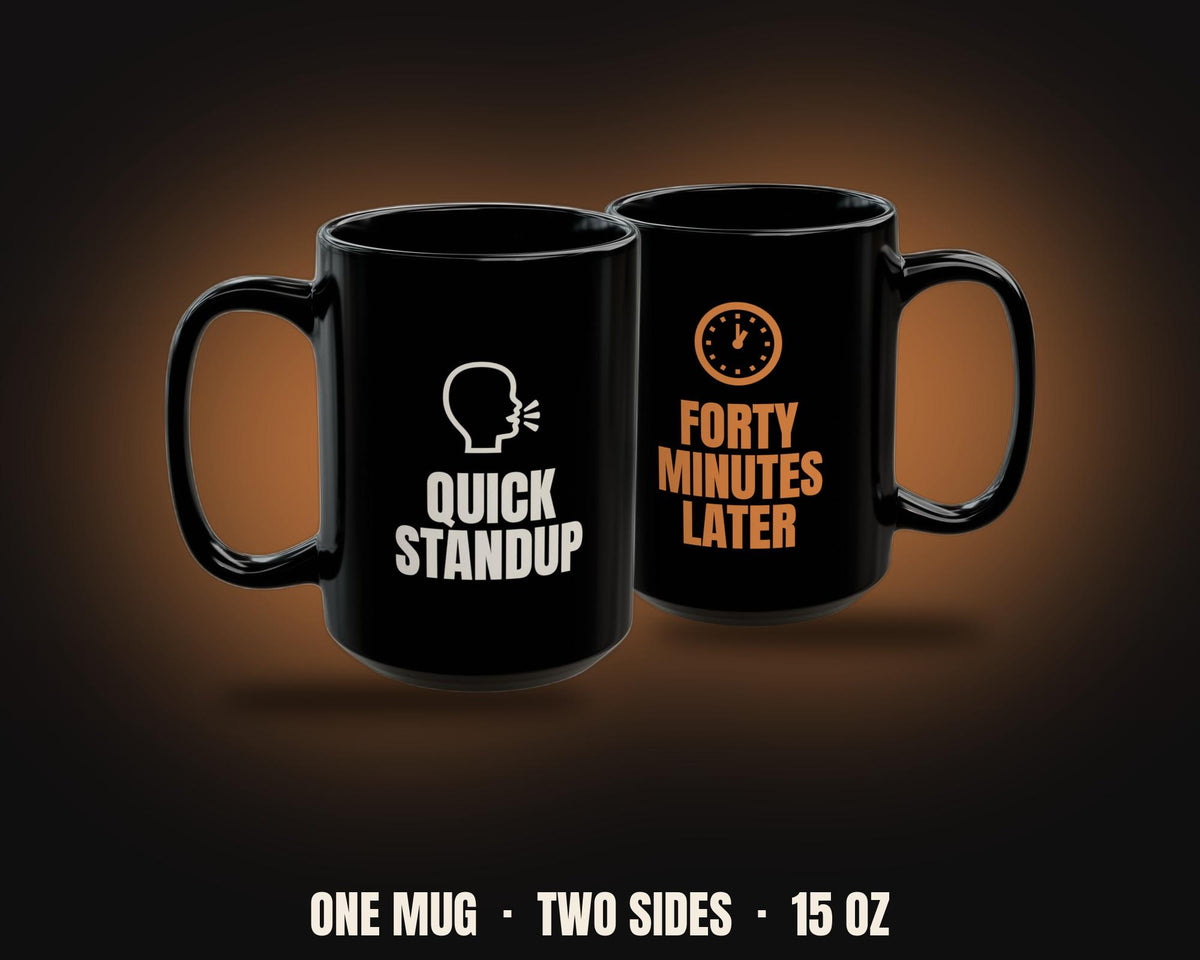Quick Standup Forty Minutes Later Mug | Funny Developer Coffee Mug 15oz