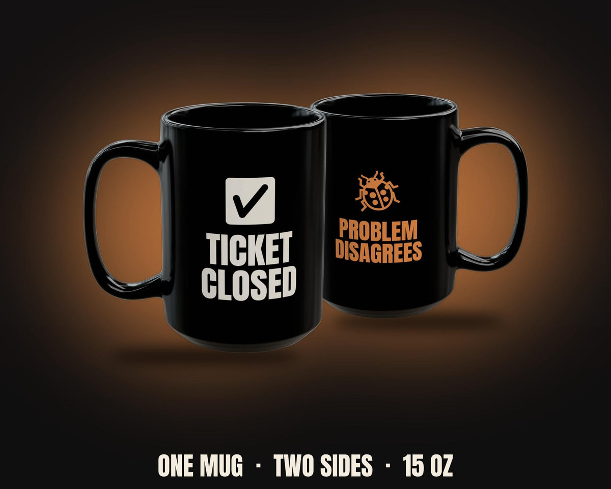 Ticket Closed Problem Disagrees Mug | Funny IT Support Coffee Mug 15oz