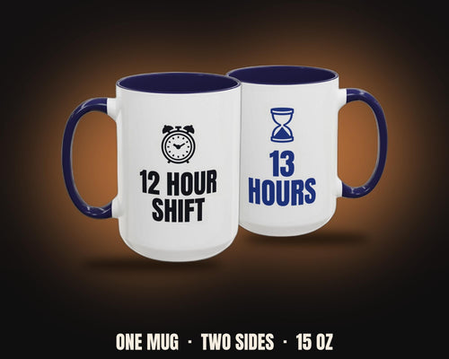 12 Hour Shift 13 Hours Mug | Funny Nurse Coffee Mug, Colored Handle 15oz